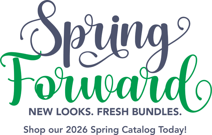 Spring Forward - New Looks. Fresh Bundles. Shop our 2026 Spring Catalog Today!